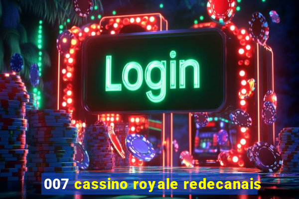 007 cassino royale redecanais